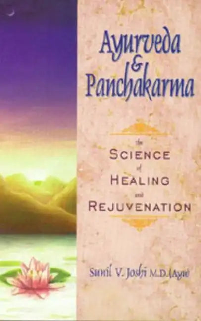 Ayurveda and Panchakarma: The Science of Healing and Rejuvenation - Paperback