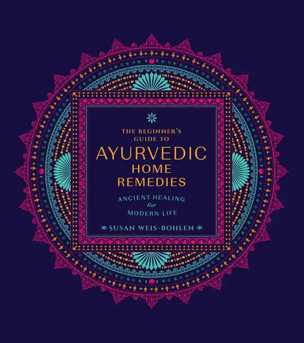 The Beginner's Guide to Ayurvedic Home Remedies: Ancient Healing for Modern Life - Paperback