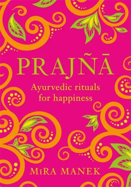 Prajna: Ayurvedic Rituals for Happiness - Hardcover
