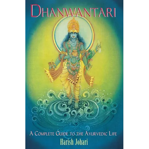 Dhanwantari: A Complete Guide to the Ayurvedic Life - Paperback
