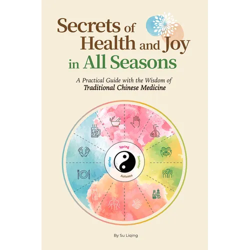 Secrets of Health and Joy in All Seasons: A Practical Guide with the Wisdom of Traditional Chinese Medicine - Paperback