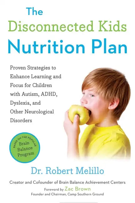 The Disconnected Kids Nutrition Plan: Proven Strategies to Enhance Learning and Focus for Children with Autism, Adhd, Dyslexia, and Other Neurological - Paperback