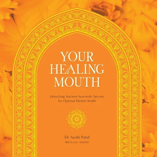 Your Healing Mouth: Unlocking Ancient Ayurvedic Secrets for Optimal Dental Health - Paperback