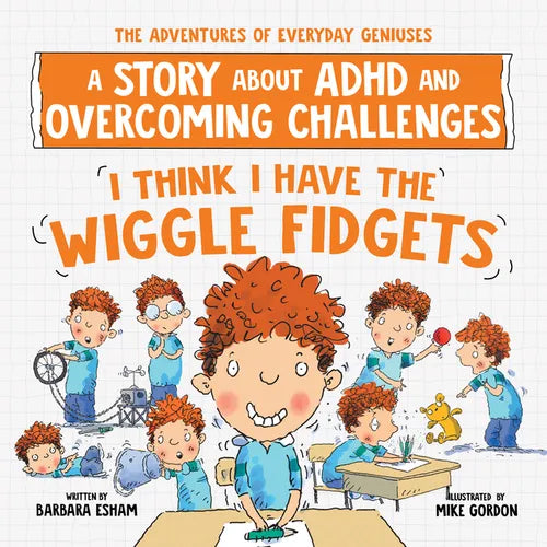 I Think I Have the Wiggle Fidgets: A Story about ADHD and Overcoming Challenges - Paperback