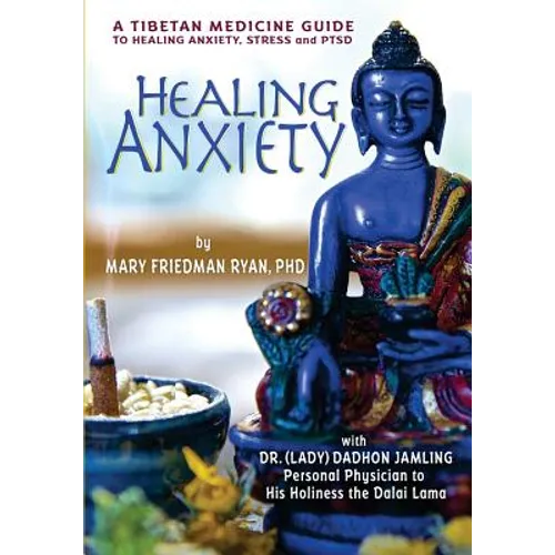 Healing Anxiety: A Tibetan Medicine Guide to Healing Anxiety, Stress and PTSD - Paperback