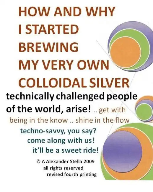 How and Why I Started Brewing My Very Own Colloidal Silver: revised and expanded - Paperback